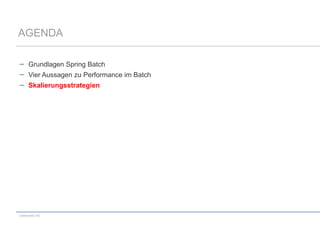 AGENDA
Grundlagen Spring Batch
Vier Aussagen zu Performance im Batch
Skalierungsstrategien

codecentric AG

 