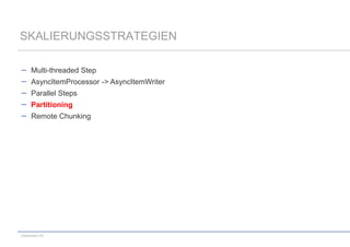 SKALIERUNGSSTRATEGIEN
Multi-threaded Step
AsyncItemProcessor -> AsyncItemWriter
Parallel Steps

Partitioning
Remote Chunking

codecentric AG

 