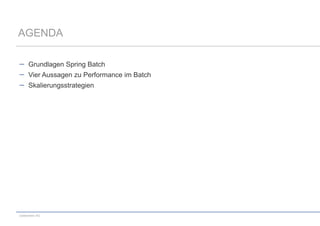 AGENDA
Grundlagen Spring Batch
Vier Aussagen zu Performance im Batch
Skalierungsstrategien

codecentric AG

 