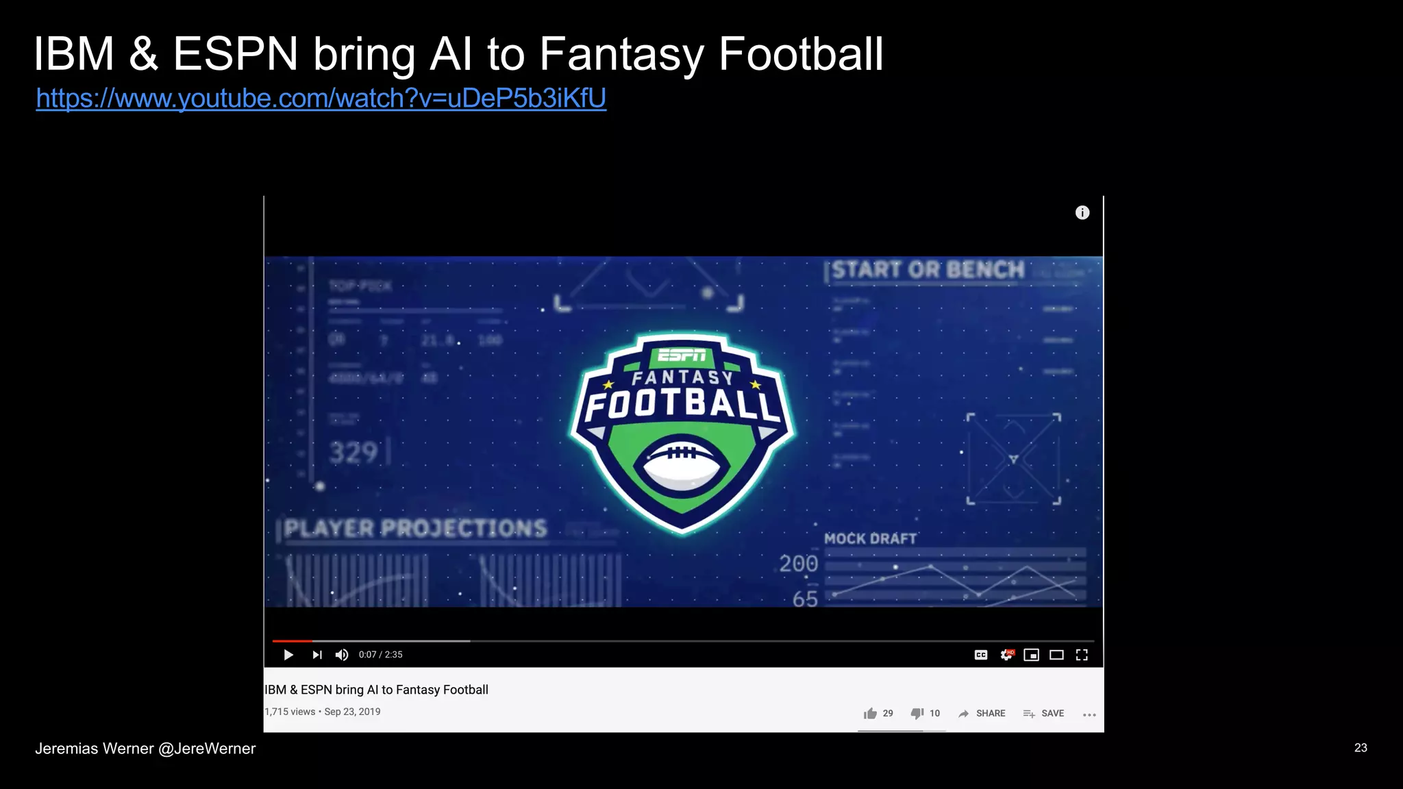 IBM & ESPN bring AI to Fantasy Football
23
https://www.youtube.com/watch?v=uDeP5b3iKfU
Jeremias Werner @JereWerner
 