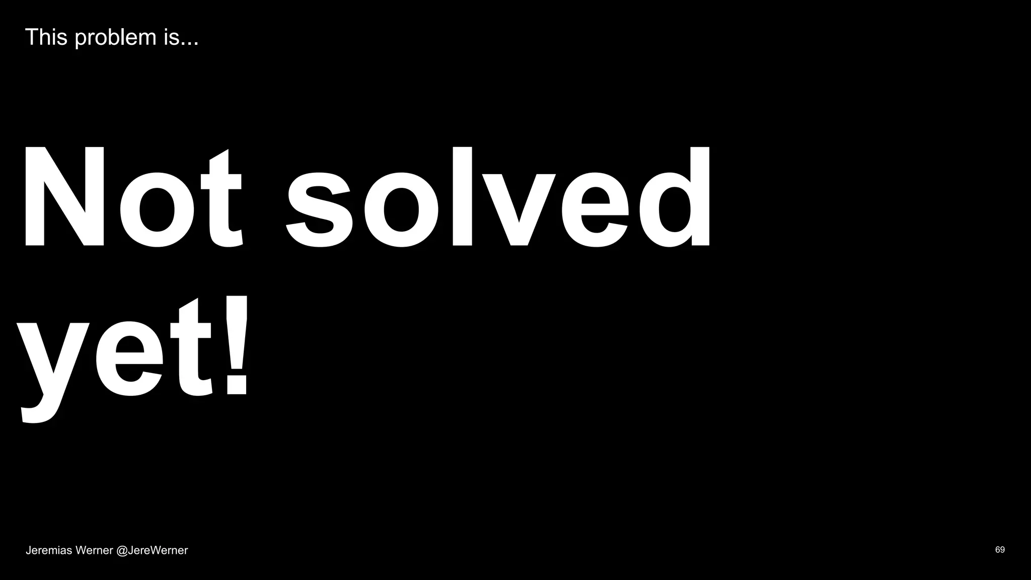 This problem is...
Not solved
yet!
69Jeremias Werner @JereWerner
 
