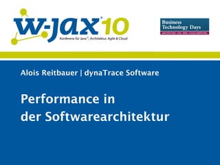 Alois Reitbauer | dynaTrace Software
Performance in
der Softwarearchitektur
 