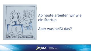 06.11.2018 11
Ab heute arbeiten wir wie
ein Startup
Aber was heißt das?
 