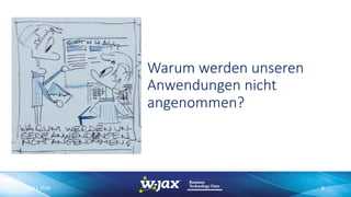 Warum werden unseren
Anwendungen nicht
angenommen?
06.11.2018 8
 