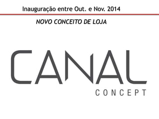Inauguração entre Out. e Nov. 2014 
NOVO CONCEITO DE LOJA 
 