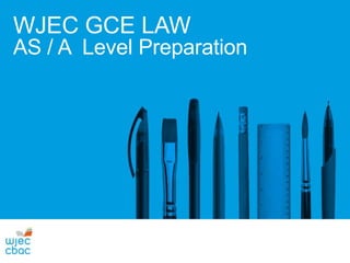 WJEC GCE LAW
AS / A Level Preparation
 