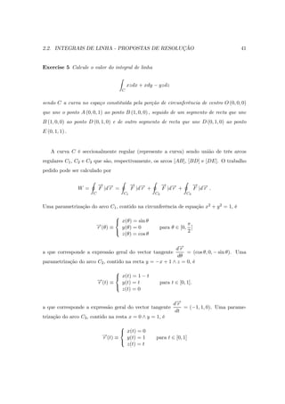 2.2. INTEGRAIS DE LINHA - PROPOSTAS DE RESOLUÇÃO 41
Exercise 5 Calcule o valor do integral de linha
Z
C
xzdx + xdy − yzdz
...