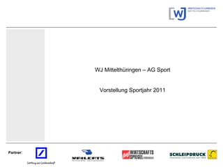Partner : WJ Mittelthüringen – AG Sport Vorstellung Sportjahr 2011 