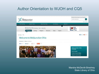 Author Orientation to WJOH and CQ5




                           Marsha McDevitt-Stredney
                                State Library of Ohio
 
