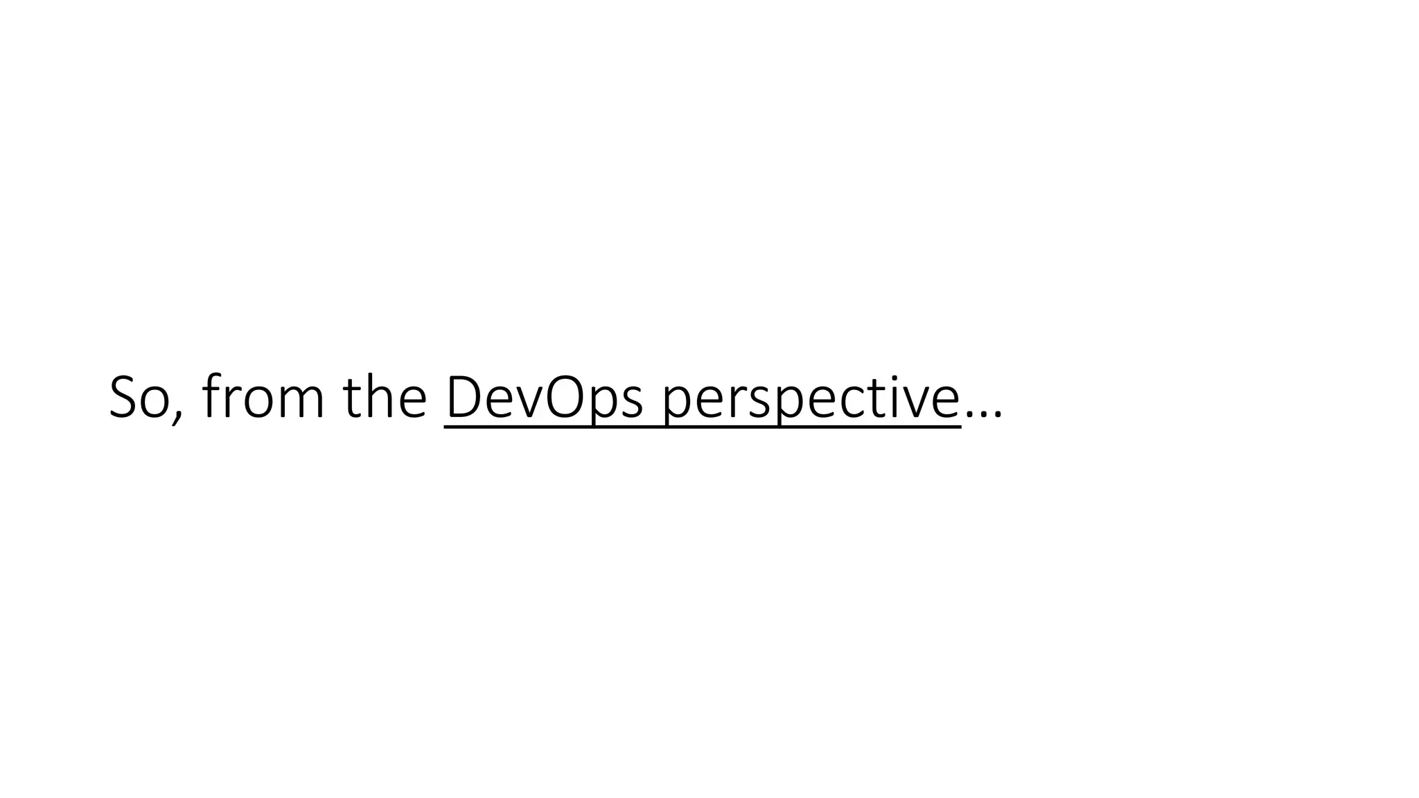 So, from the DevOps perspective…
 