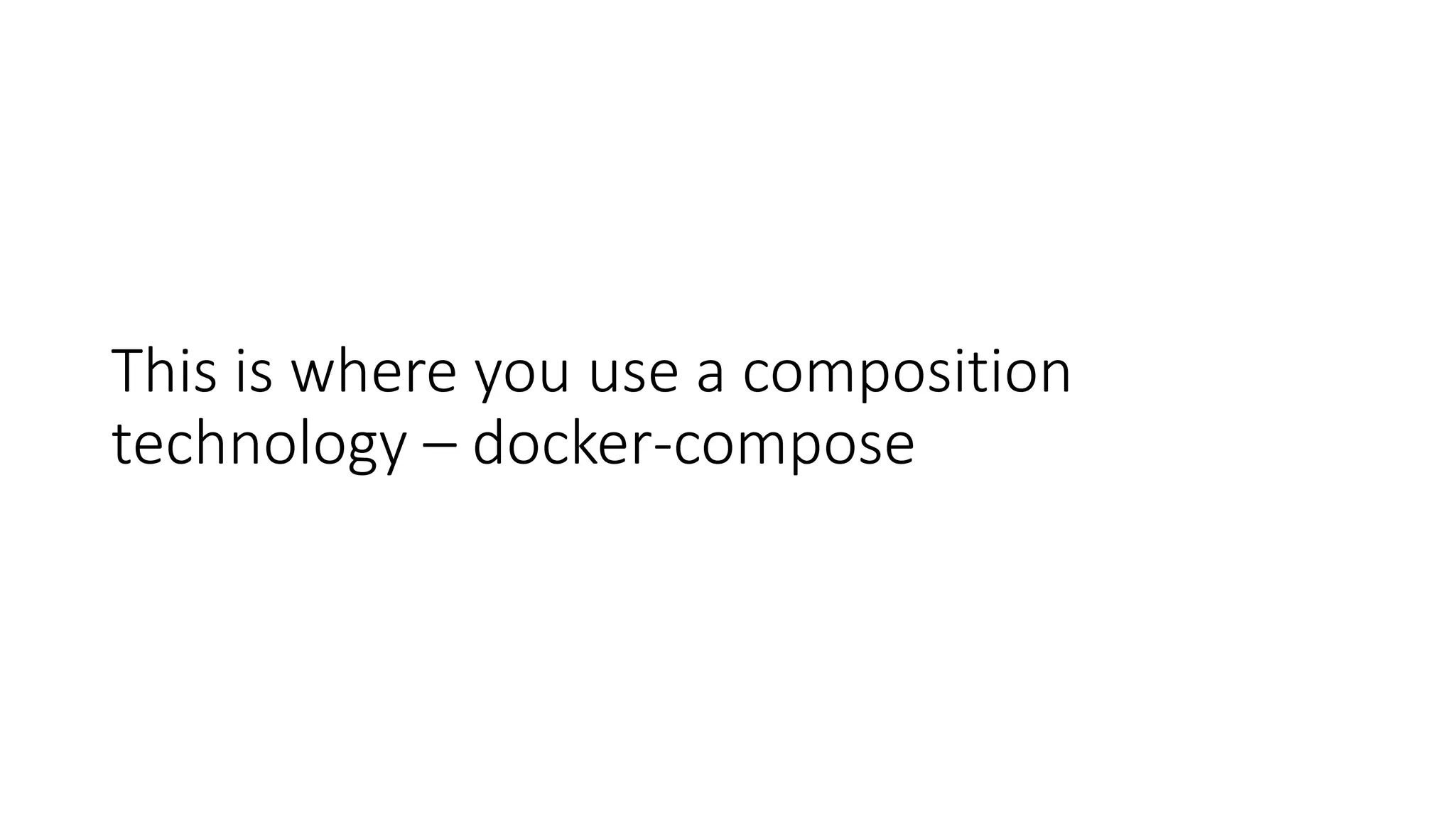 This is where you use a composition
technology – docker-compose
 