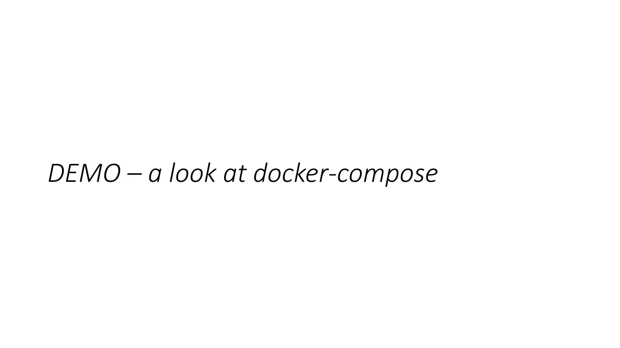 DEMO – a look at docker-compose
 