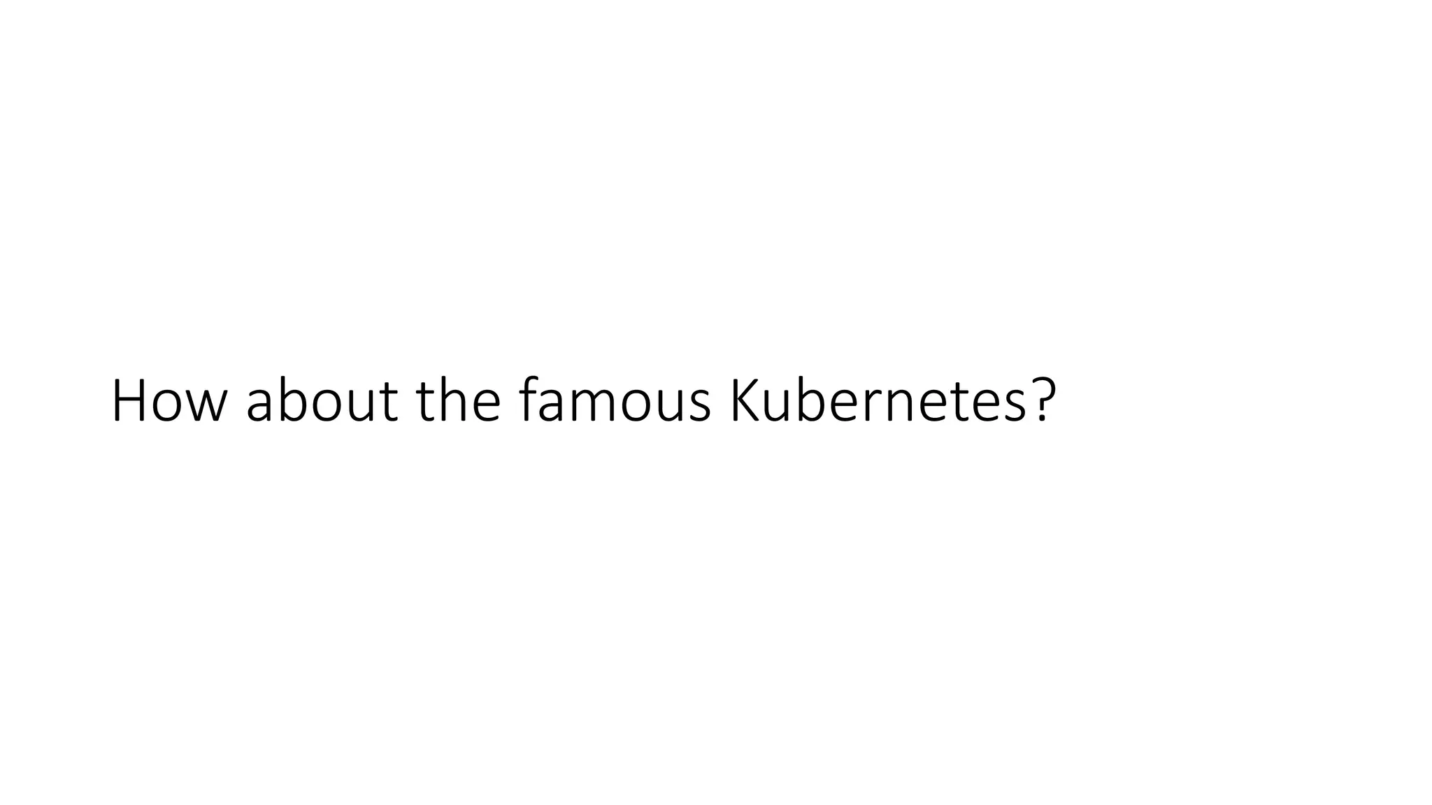 How about the famous Kubernetes?
 