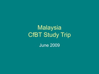 Malaysia
CfBT Study Trip
June 2009
 