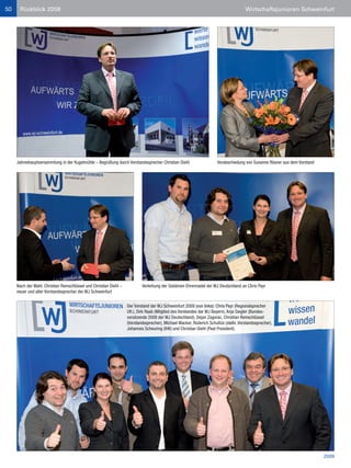 50    Rückblick 2008                                                                                                                   Wirtschaftsjunioren Schweinfurt




     Jahreshauptversammlung in der Kugelmühle – Begrüßung durch Vorstandssprecher Christian Diehl                      Verabschiedung von Susanne Rösner aus dem Vorstand




     Nach der Wahl: Christian Reinschlüssel und Christian Diehl –           Verleihung der Goldenen Ehrennadel der WJ Deutschland an Chris Payr
     neuer und alter Vorstandssprecher der WJ Schweinfurt


                                                                    Der Vorstand der WJ Schweinfurt 2009 (von links): Chris Payr (Regionalsprecher
                                                                    Ufr.), Dirk Raab (Mitglied des Vorstandes der WJ Bayern), Anja Siegler (Bundes-
                                                                    vorsitzende 2008 der WJ Deutschland), Dejan Zagorac, Christian Reinschlüssel
                                                                    (Vorstandssprecher), Michael Wacker, Roderich Schultze (stellv. Vorstandssprecher),
                                                                    Johannes Scheuring (IHK) und Christian Diehl (Past President).




                                                                                                                                                                            2009
 