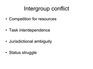 Intergroup conflict Competition for resources Task interdependence Jurisdictional ambiguity Status struggle 