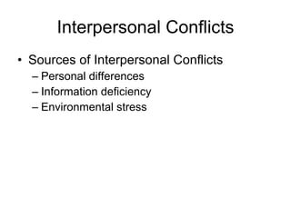 Interpersonal Conflicts Sources of Interpersonal Conflicts Personal differences Information deficiency Environmental stress 