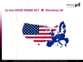 Le Lien DODD FRANK ACT  Directives UE




27/03/2013   Groupe NOVENCIA - 25 Rue de Maubeuge 75009 PARIS - Tél. : 01 44 63 53 13 - Fax : 01 44 63 53 14 - www.novencia.com - contact@novencia.com   20
 