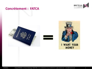 Concrètement : FATCA




27/03/2013   Groupe NOVENCIA - 25 Rue de Maubeuge 75009 PARIS - Tél. : 01 44 63 53 13 - Fax : 01 44 63 53 14 - www.novencia.com - contact@novencia.com   3
 