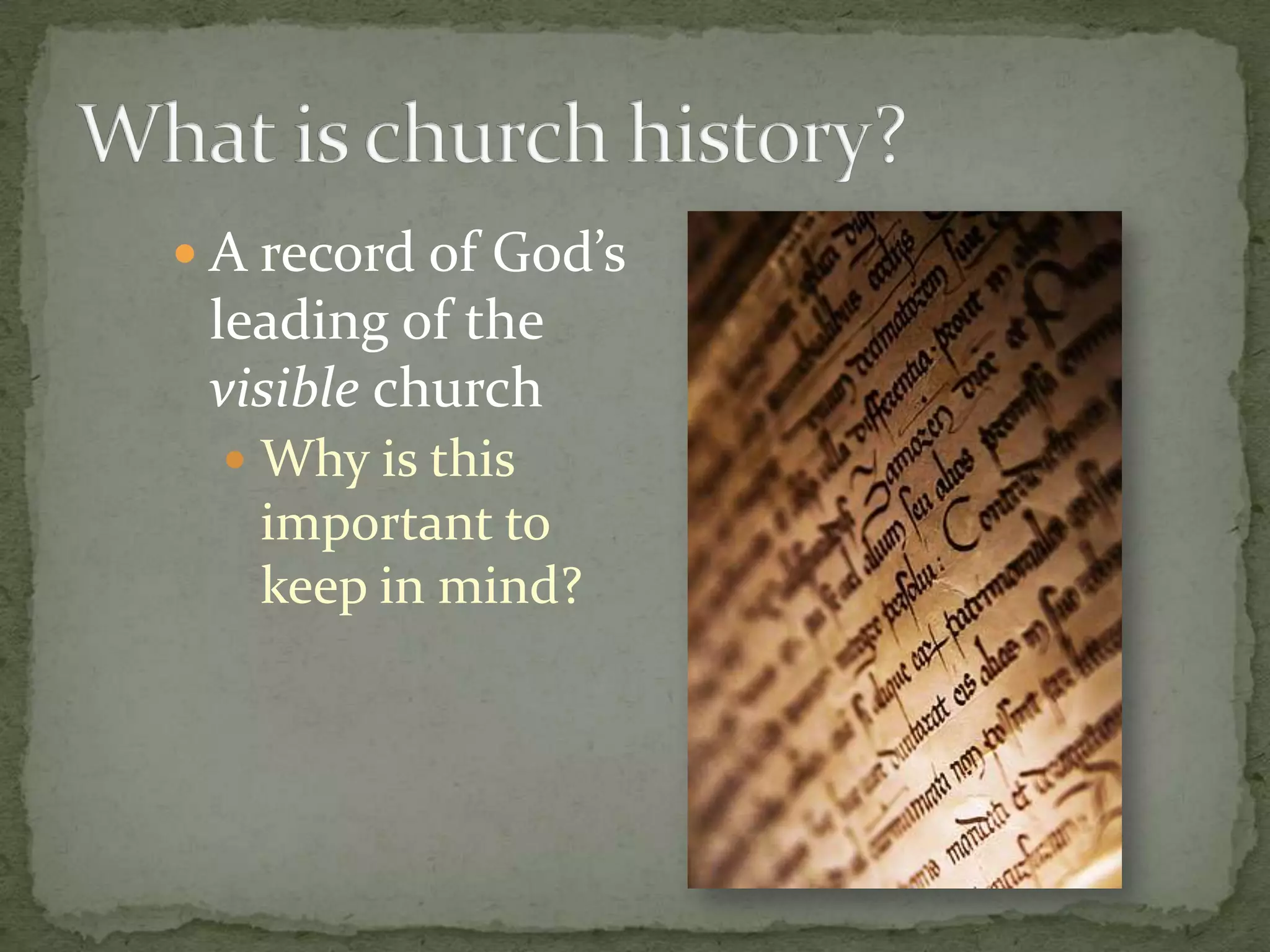  A record of God’s
 leading of the
 visible church
   Why is this
   important to
   keep in mind?
 
