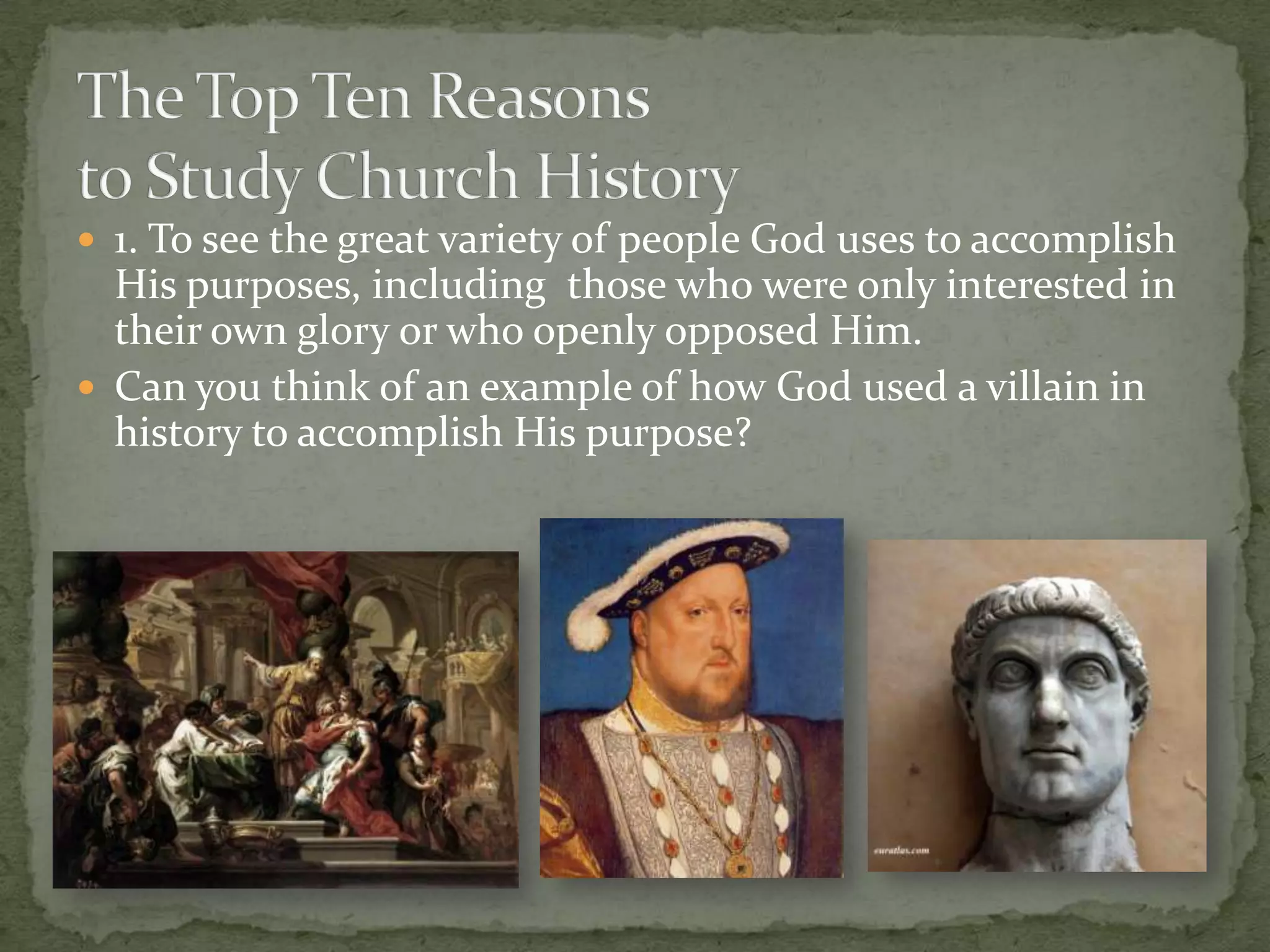  1. To see the great variety of people God uses to accomplish
  His purposes, including those who were only interested in
  their own glory or who openly opposed Him.
 Can you think of an example of how God used a villain in
  history to accomplish His purpose?
 