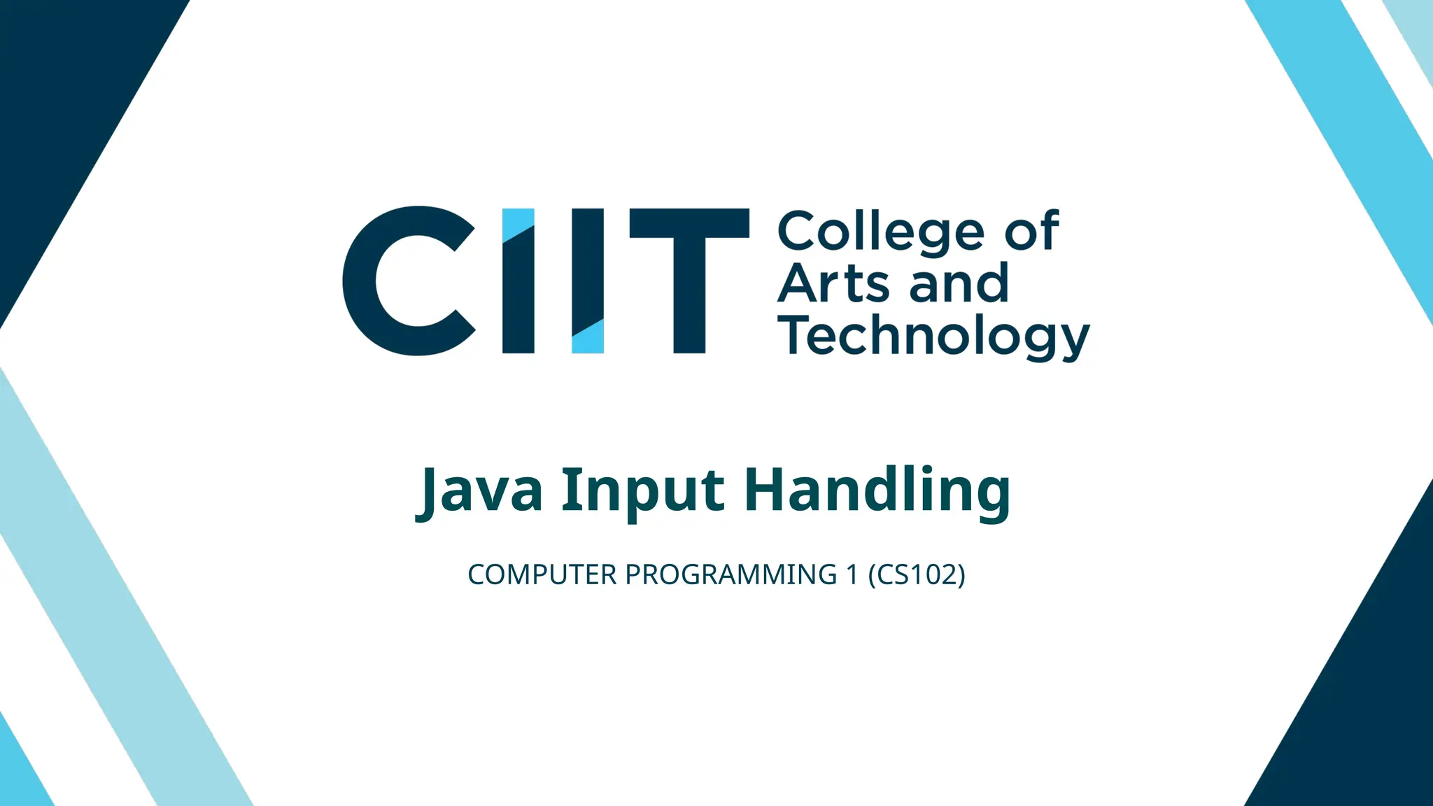 Java Input Handling
COMPUTER PROGRAMMING 1 (CS102)
 