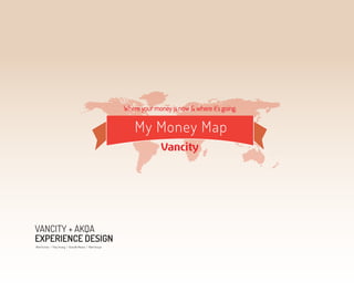Where your money is now & where it’s going.


                                                                My Money Map




VANCITY + AKQA
EXPERIENCE DESIGN
Alee Furman / Flory Huang / Gracelle Mesina / Mark Inouye
 