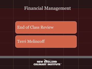 Financial Management



End of Class Review


Terri Melincoff
 