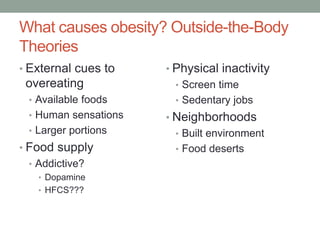What causes obesity? Outside-the-Body
Theories
• External cues to

overeating
• Available foods
• Human sensations
• Large...