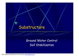 Substructure


                                               Ground Water Control
                                                 Soil Stabilization

PDF created with pdfFactory Pro trial version www.pdffactory.com
 