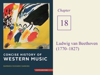 Ludwig van Beethoven
(1770–1827)
Chapter
18
 