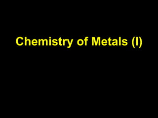 Chemistry of Metals (I) 