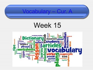 Vocabulary – Cur. A

Week 15

 