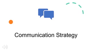 Communication Strategy
 