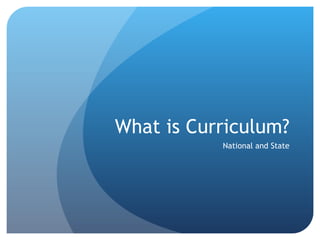 What is Curriculum? National and State 