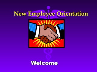 New Employee OrientationNew Employee Orientation
WelcomeWelcome
 