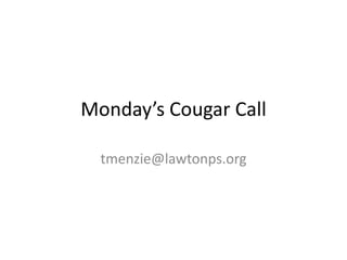 Monday’s Cougar Call
tmenzie@lawtonps.org
 