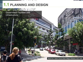 Musk Ave - Kelvin Grove Urban Village, Brisbane, QLD, AUS
1.1 PLANNING AND DESIGN
▸ Government Facilities and
Infrastructure
 