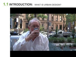 1.1 INTRODUCTION: WHAT IS URBAN DESIGN?
 