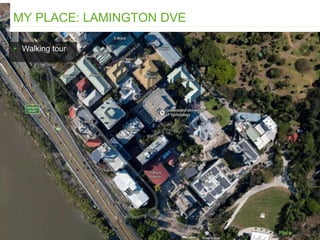 ▸ Walking tour
MY PLACE: LAMINGTON DVE
 