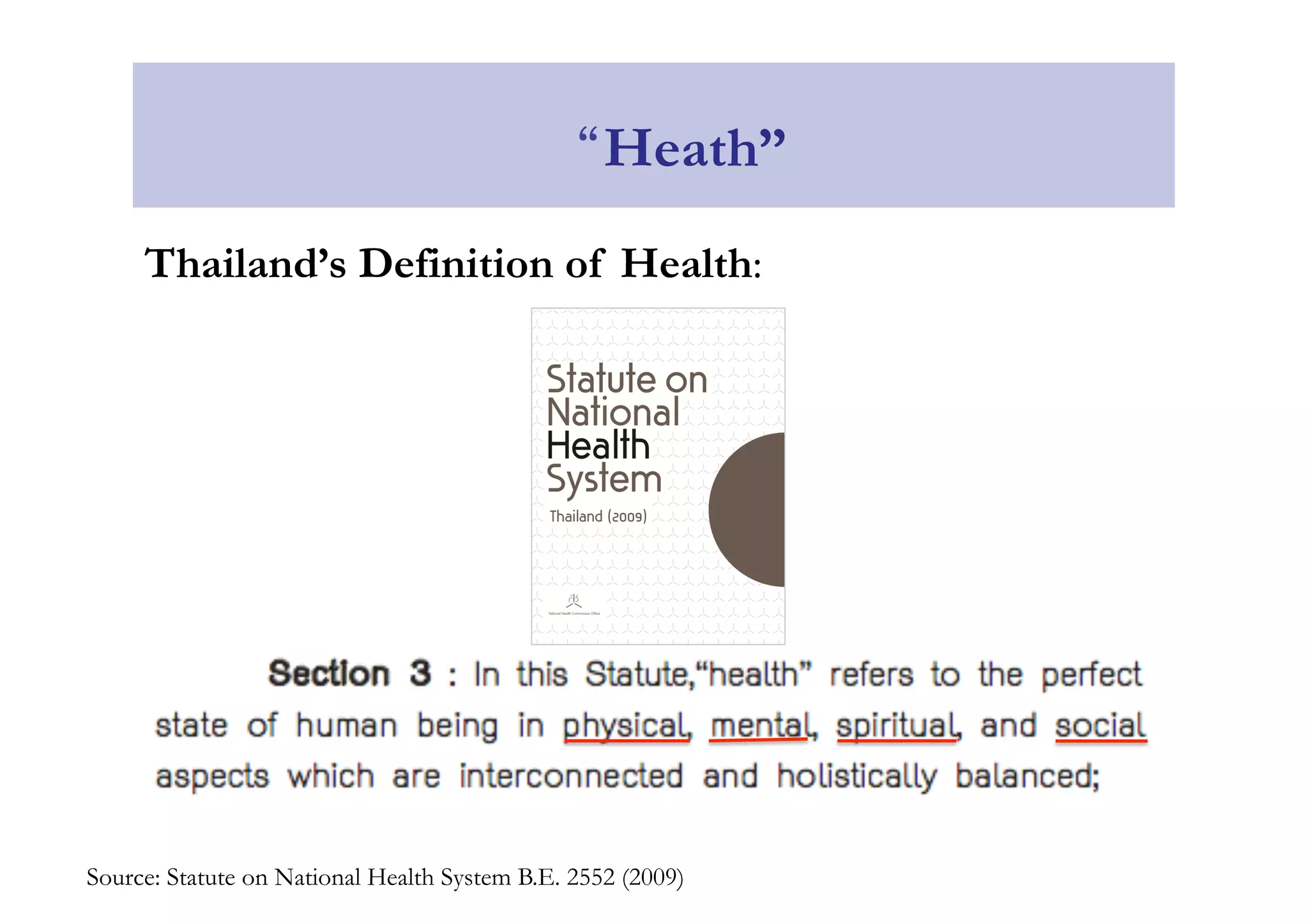 “Heath” 
Thailand’s Definition of Health: 
Source: Statute on National Health System B.E. 2552 (2009) 
 