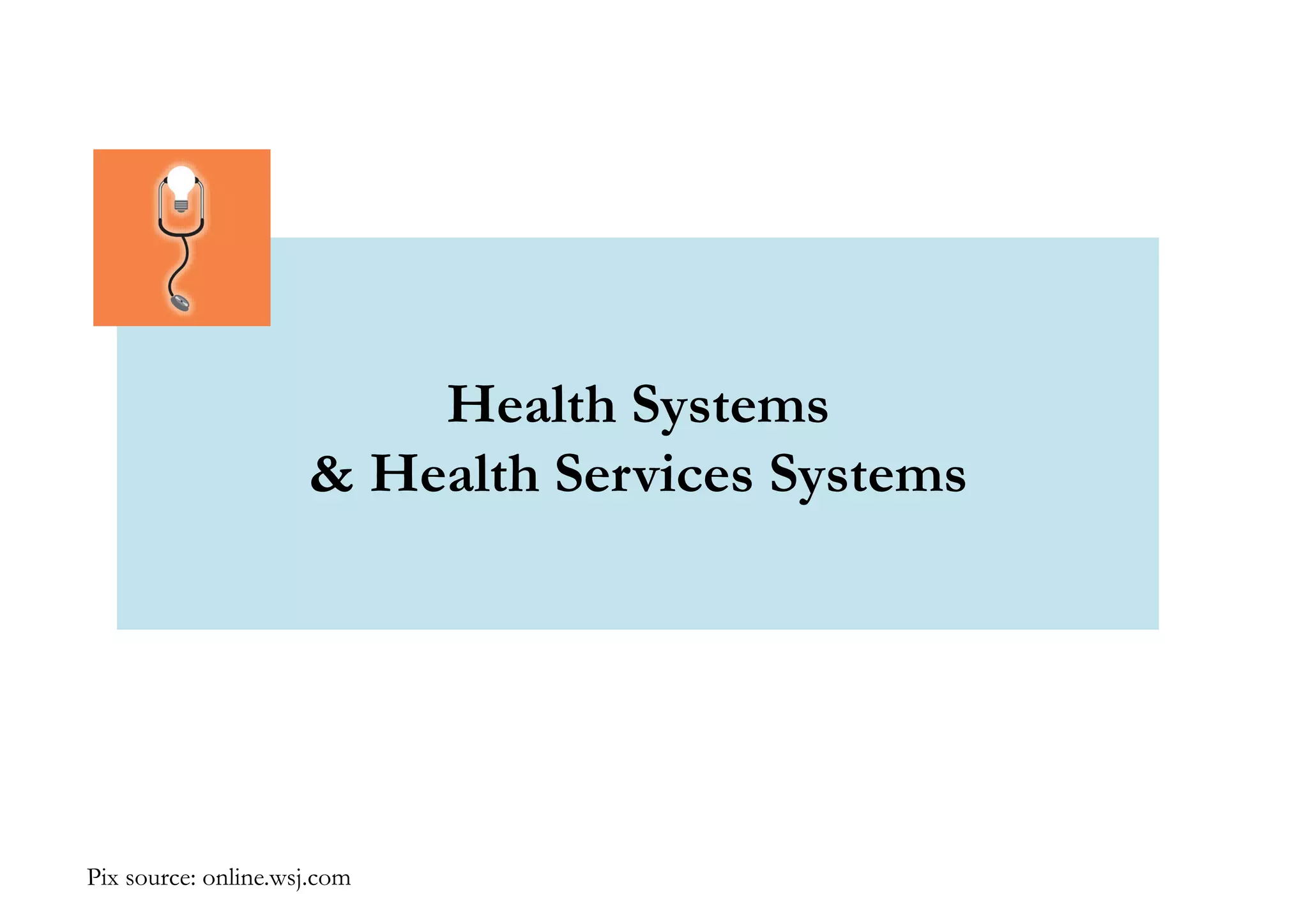 Health Systems 
& Health Services Systems 
Pix source: online.wsj.com 
 