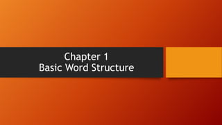 Chapter 1
Basic Word Structure

 