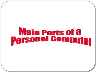 Main Parts of a Personal Computer 