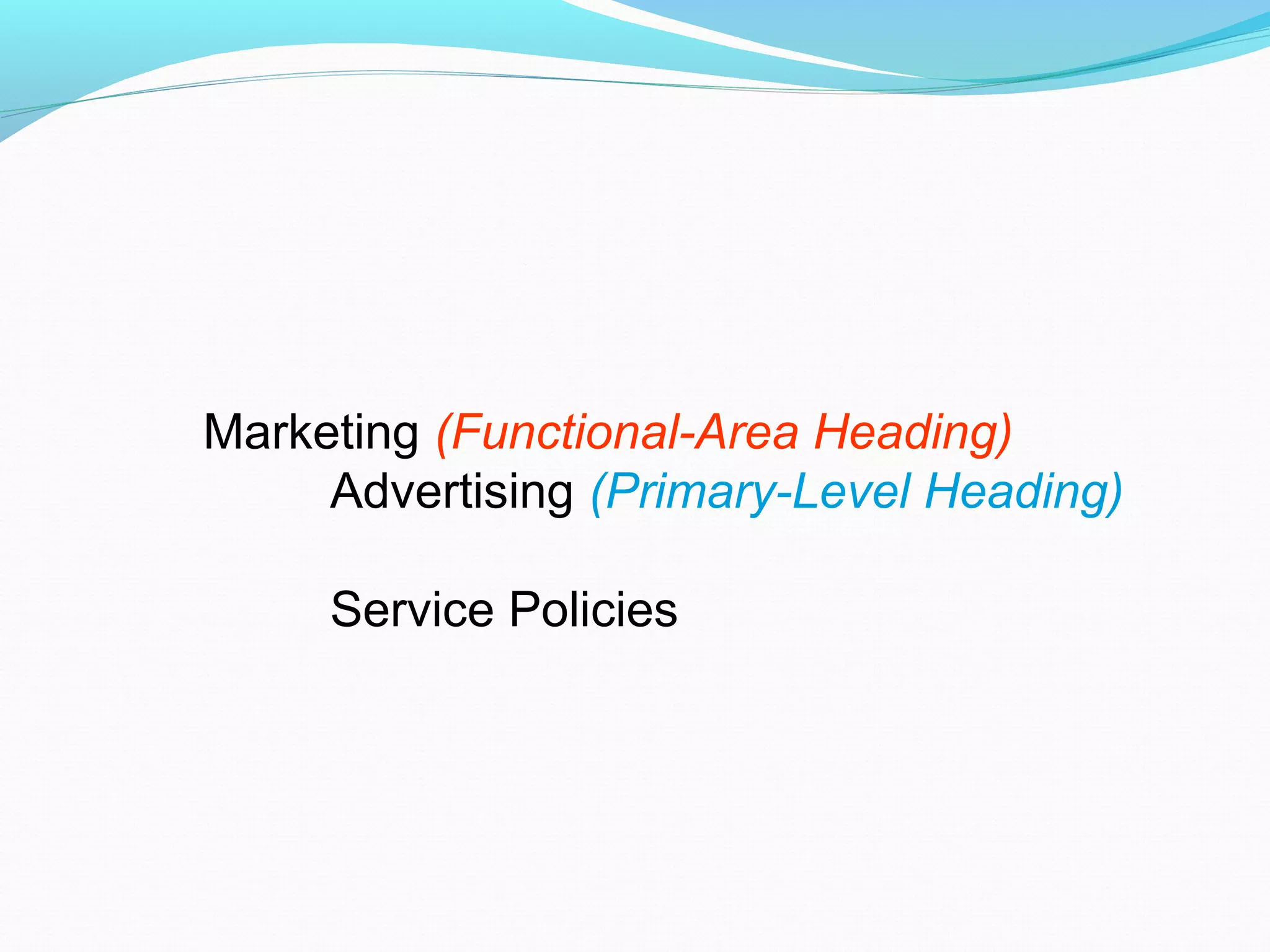 Marketing (Functional-Area Heading)
Advertising (Primary-Level Heading)
Service Policies
 