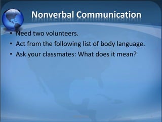 Nonverbal CommunicationNeed two volunteers.Act from the following list of body language.Ask your classmates: What does it mean?MIB, BBA 20104