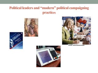 Political leaders and “modern” political campaigning
                       practices
 
