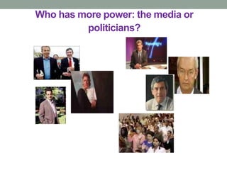 Who has more power: the media or
         politicians?
 