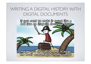 WRITING A DIGITAL HISTORY WITH
DIGITAL DOCUMENTS
 