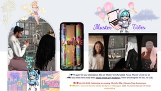 .• TY again for your attendance. We are Winter Term for 2026. Focus: Master Levels for all.
.• If you need more study time, please repeat any workshop. These are designed for you, no co$t.
✷ July 4th 2k26, Celebrating an amazing 15 yrs for Mia J. Resorts/Corp Anniversary.
✷ LDM / Love and Divinity will be 20 Years, in Mid August 2026. To another Decade of virtual
studio/office.
.• TY again for your attendance. We are Winter Term for 2026. Focus: Master Levels for all.
.• If you need more study time, please repeat any workshop. These are designed for you, no co$t.
✷ July 4th 2k26, Celebrating an amazing 15 yrs for Mia J. Resorts/Corp Anniversary.
✷ LDM / Love and Divinity will be 20 Years, in Mid August 2026. To another Decade of virtual
studio/office.
Master Vibes
 